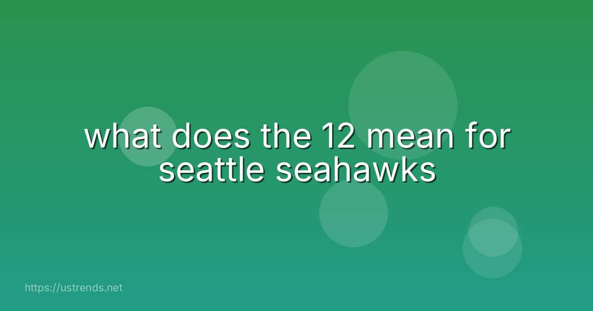 what does the 12 mean for seattle seahawks