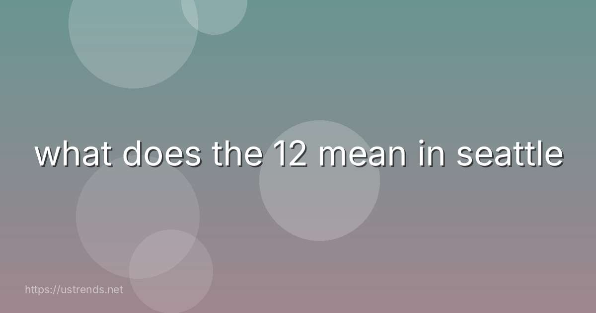 what does the 12 mean in seattle