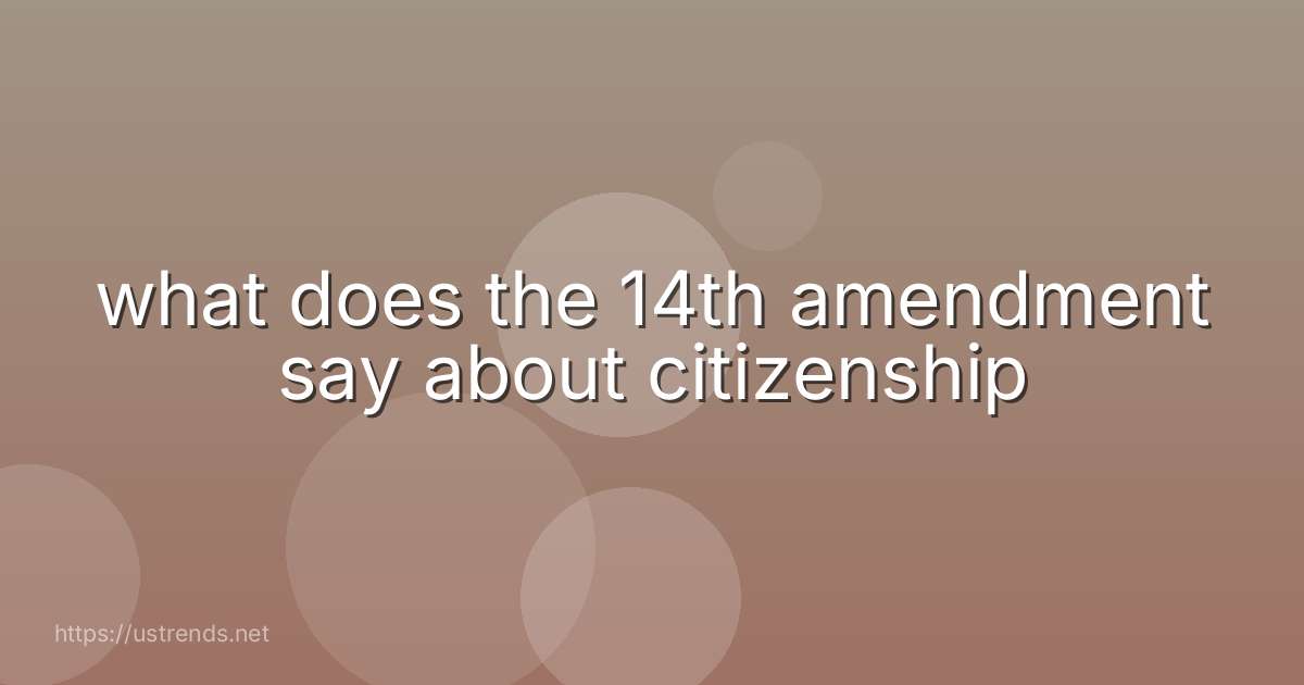 what does the 14th amendment say about citizenship