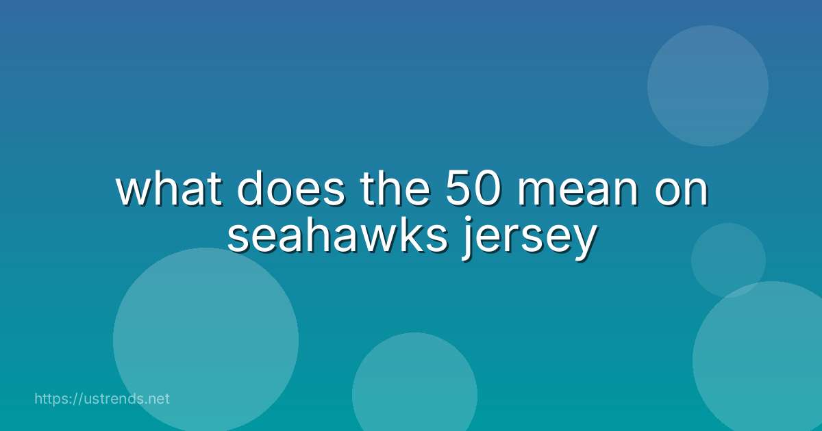 what does the 50 mean on seahawks jersey