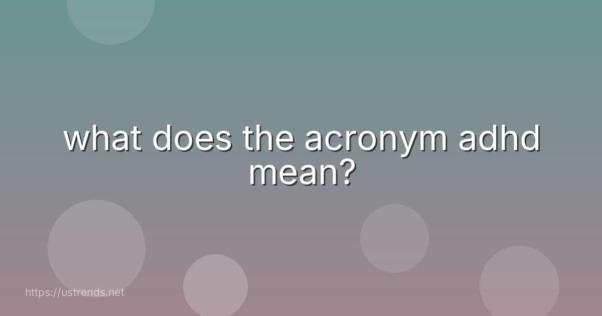 what does the acronym adhd mean?