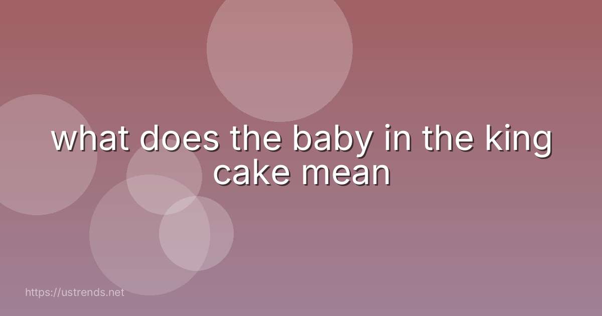 what does the baby in the king cake mean