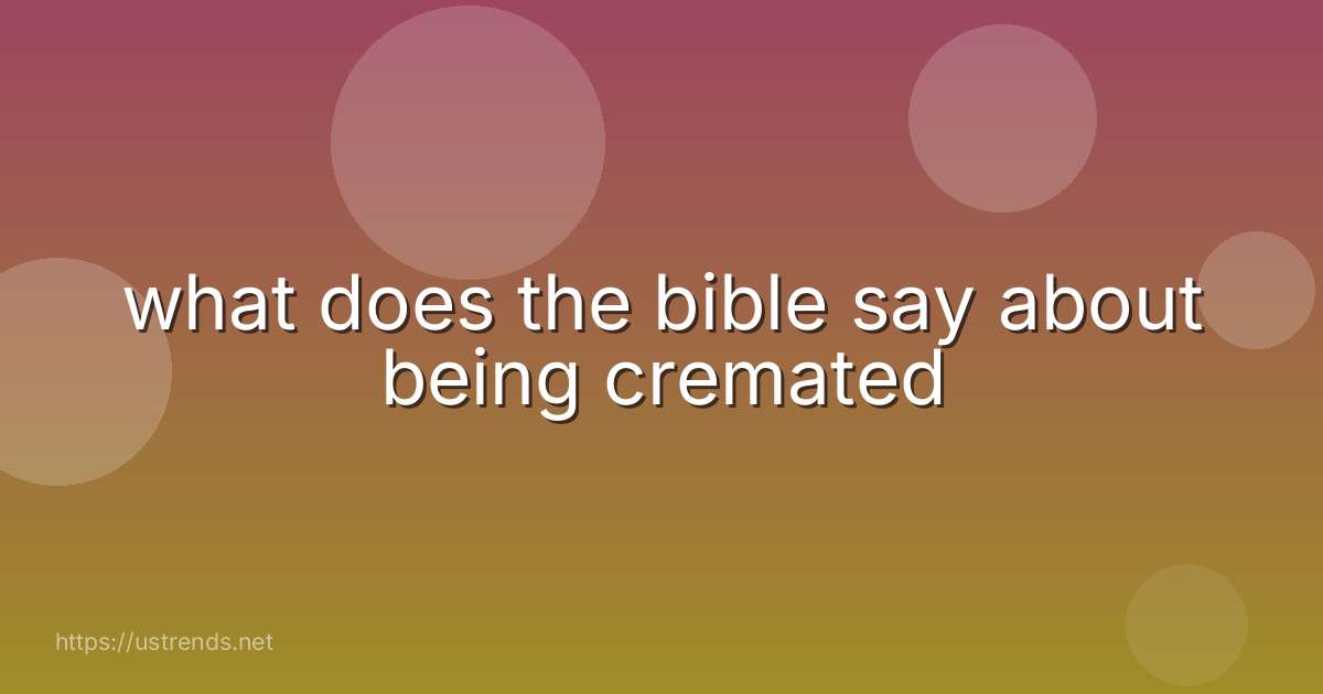 what does the bible say about being cremated