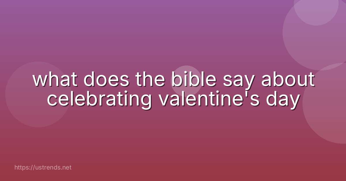 what does the bible say about celebrating valentine's day