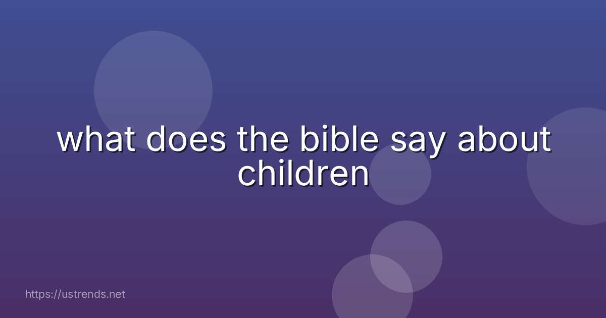 what does the bible say about children