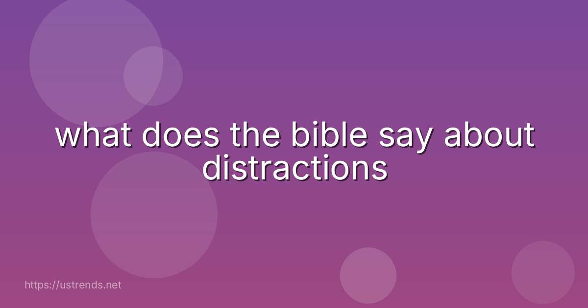 what does the bible say about distractions