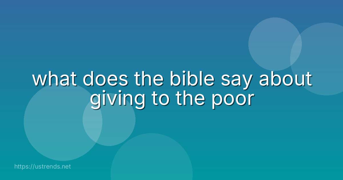 what does the bible say about giving to the poor