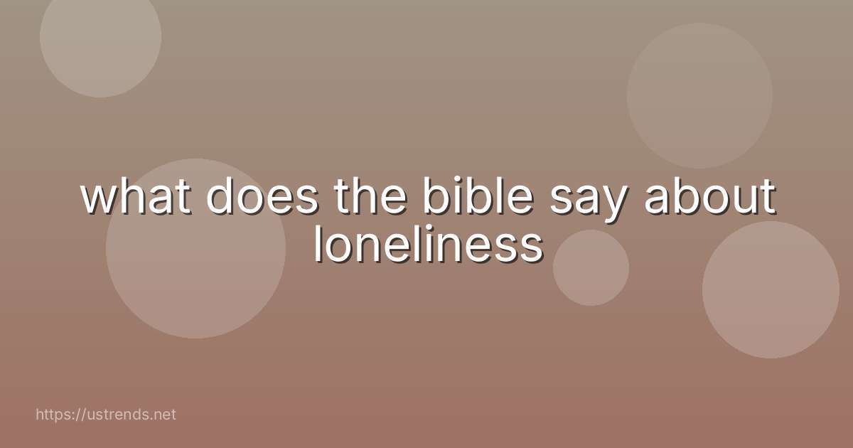 what does the bible say about loneliness