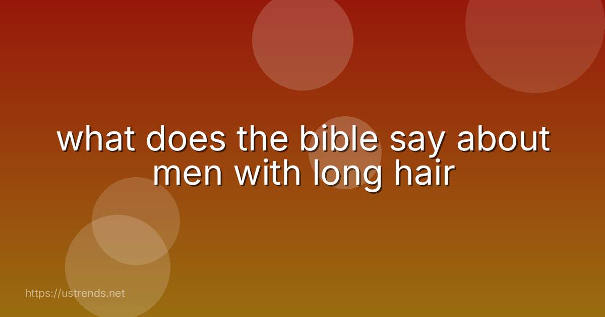 what does the bible say about men with long hair