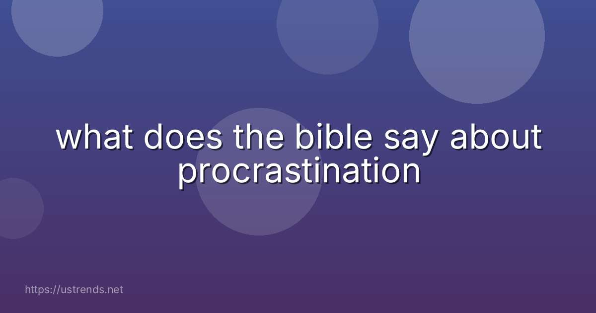 what does the bible say about procrastination