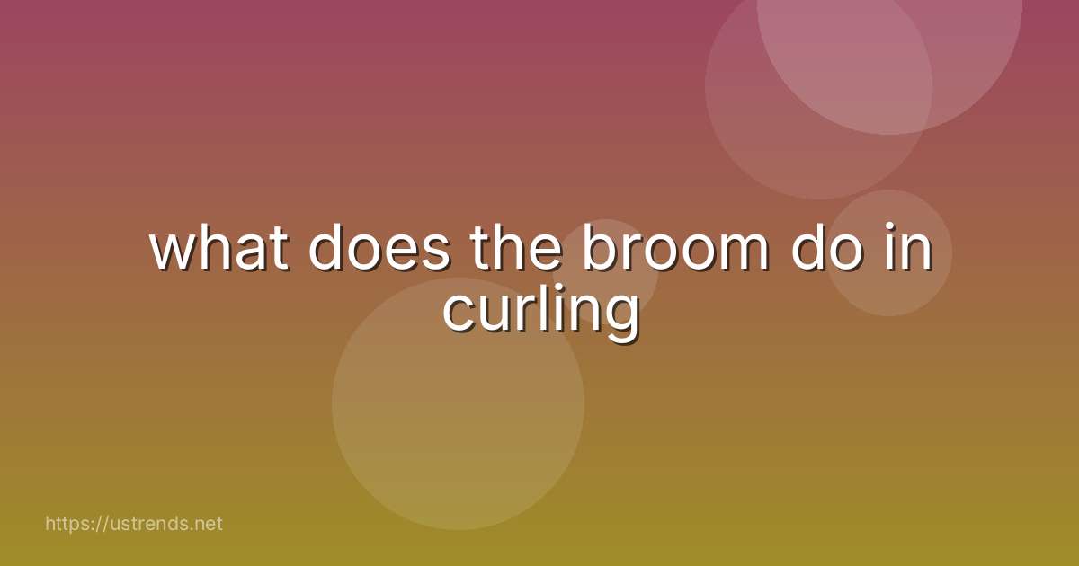what does the broom do in curling