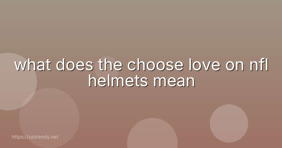 what does the choose love on nfl helmets mean