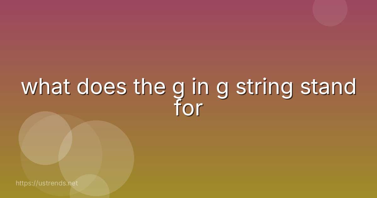 what does the g in g string stand for