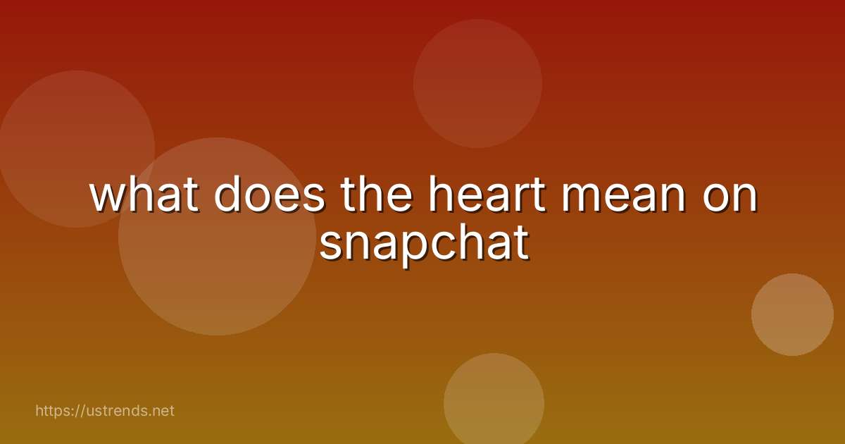 what does the heart mean on snapchat
