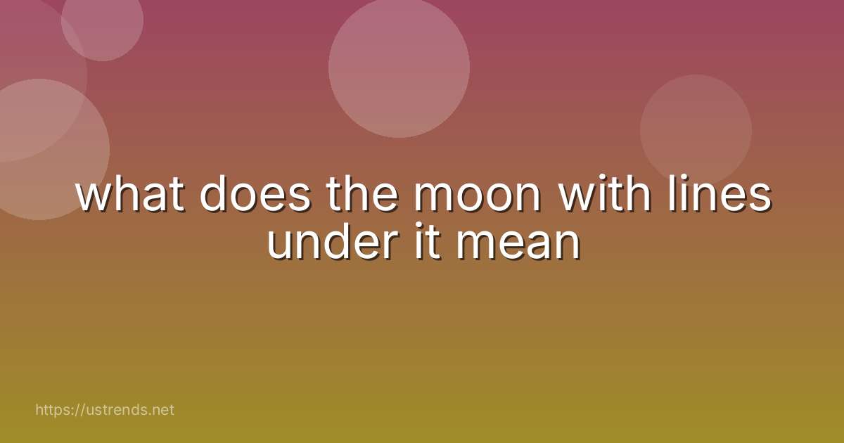 what does the moon with lines under it mean