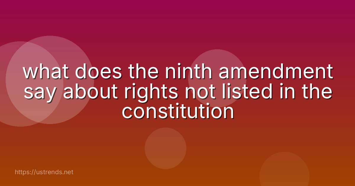 what does the ninth amendment say about rights not listed in the constitution