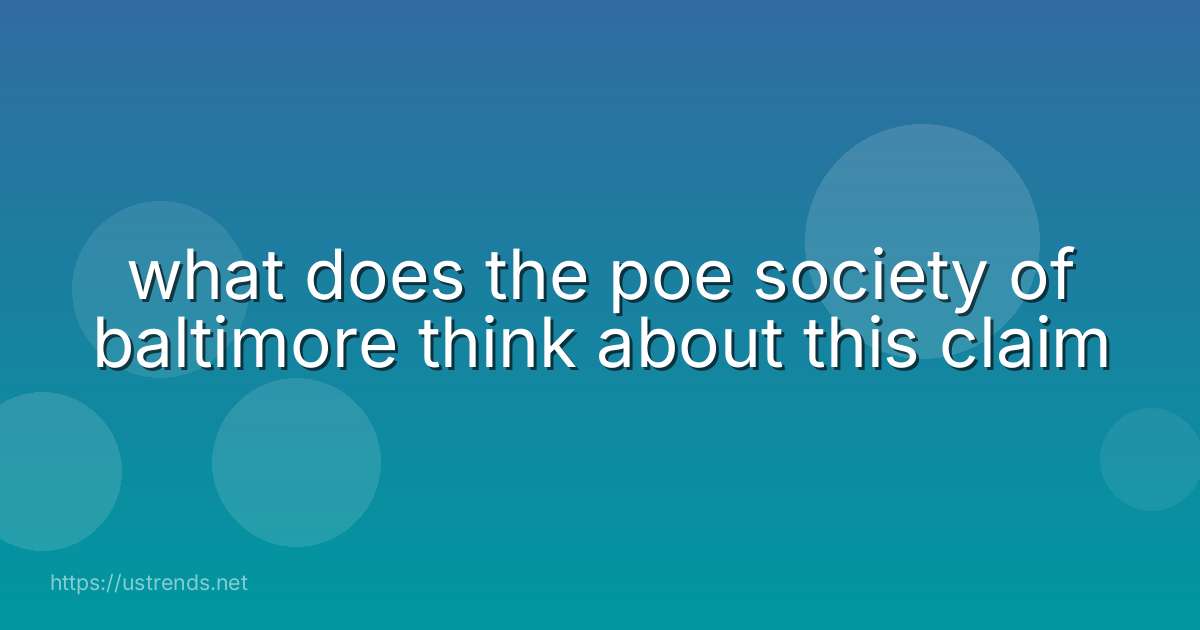 what does the poe society of baltimore think about this claim