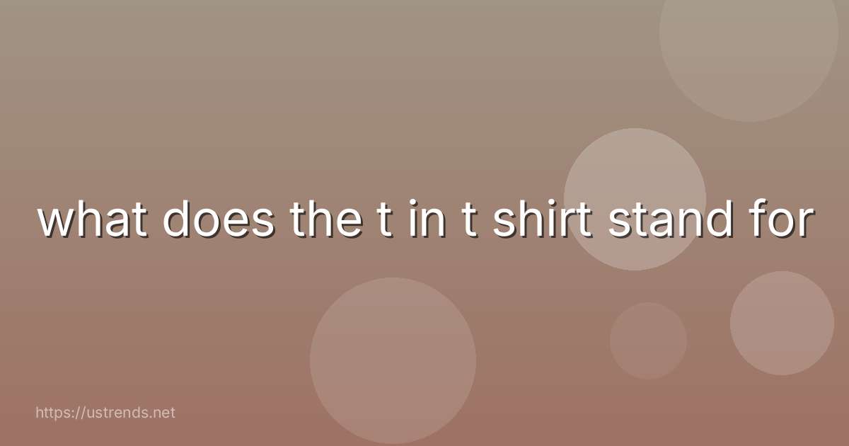 what does the t in t shirt stand for