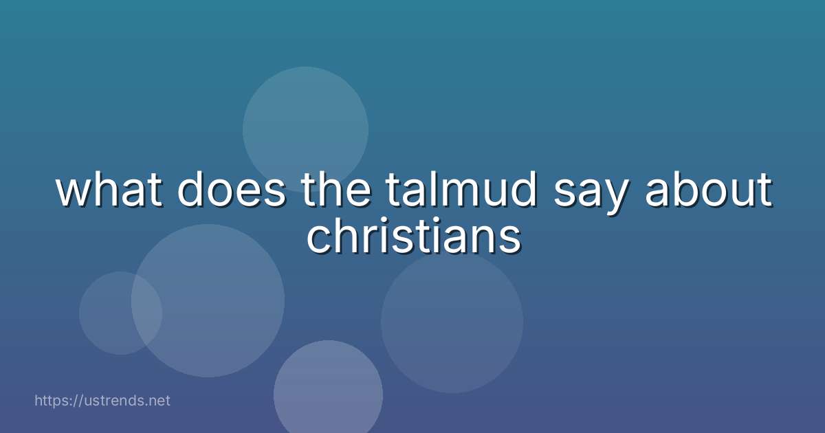 what does the talmud say about christians