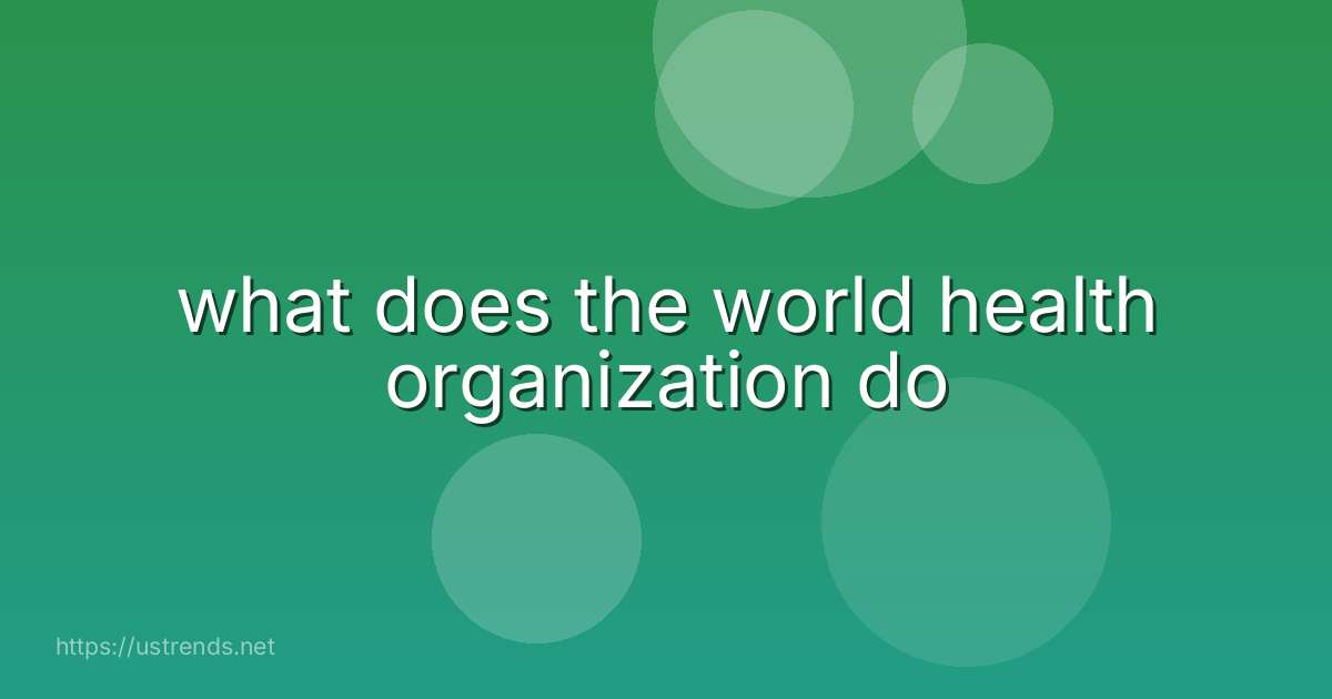 what does the world health organization do