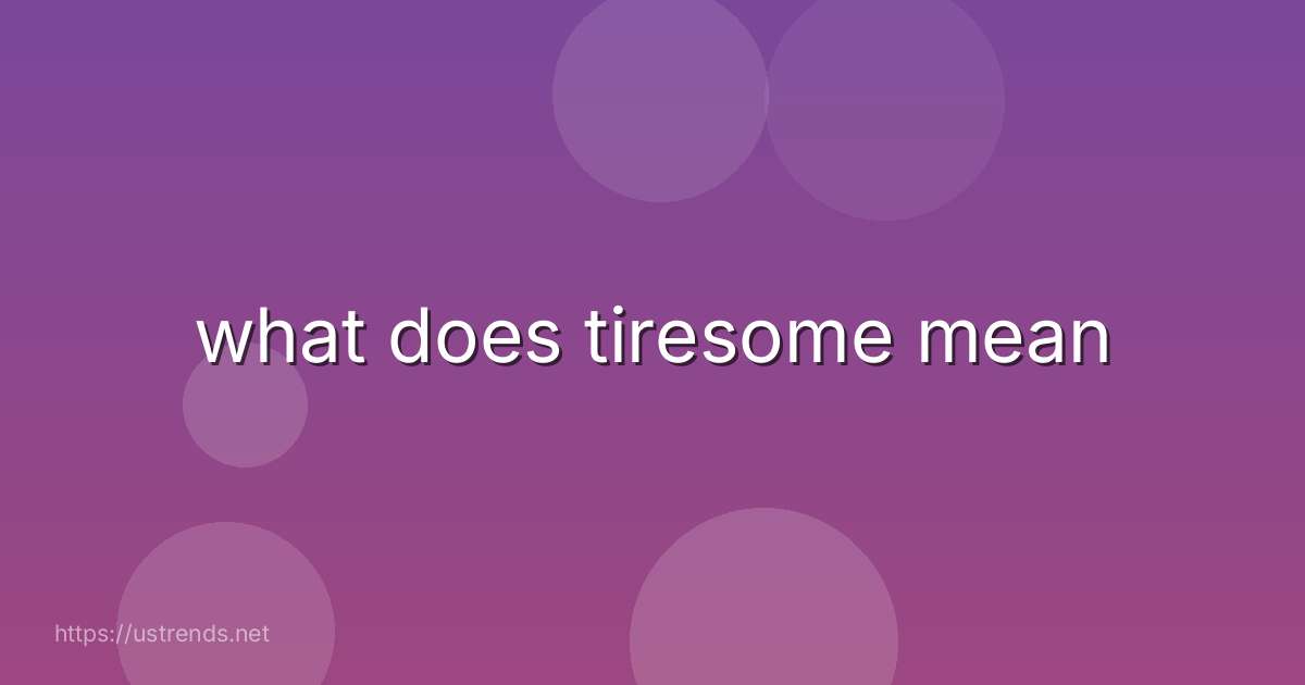 what does tiresome mean