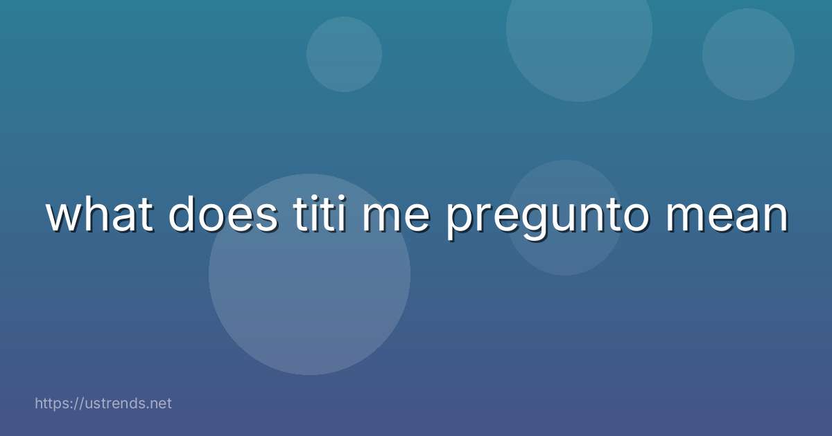 what does titi me pregunto mean