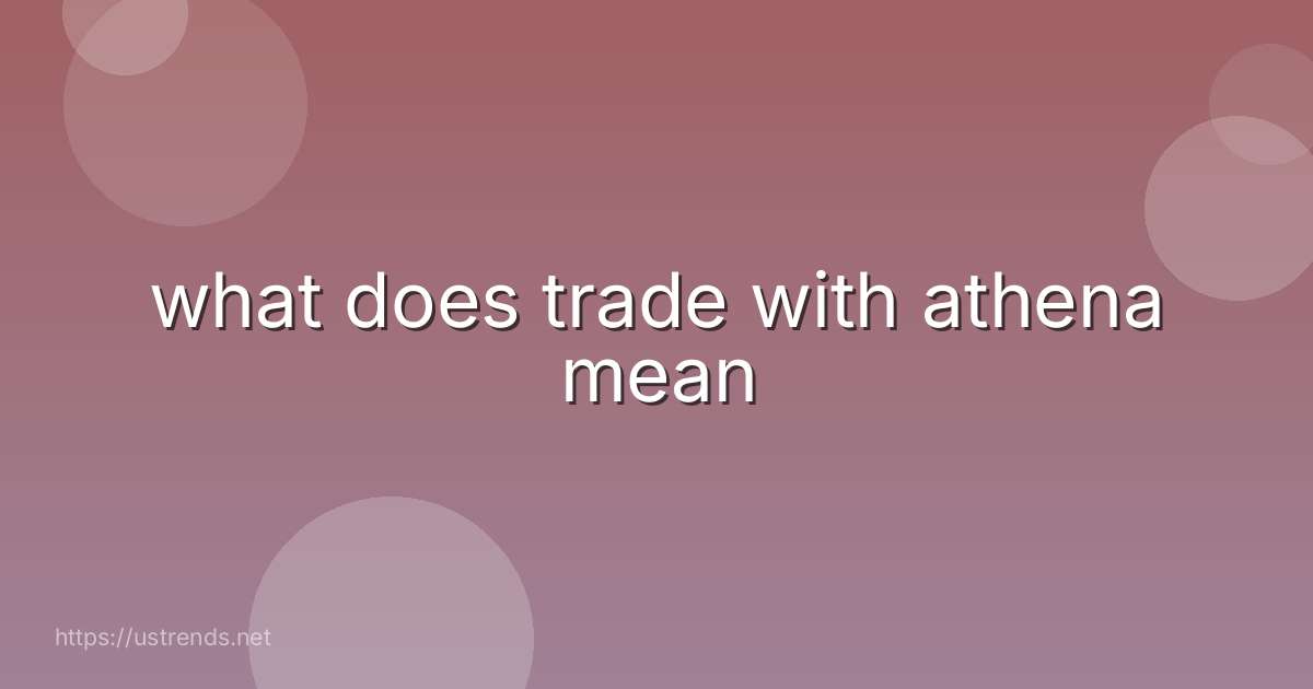 what does trade with athena mean