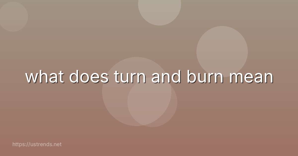 what does turn and burn mean