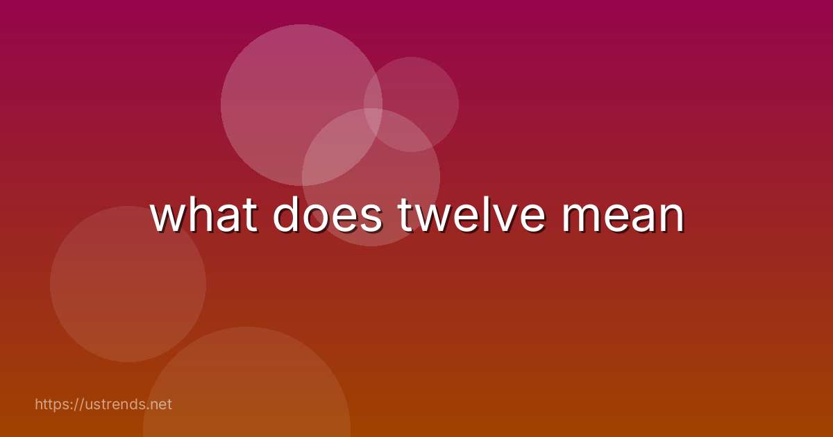 what does twelve mean
