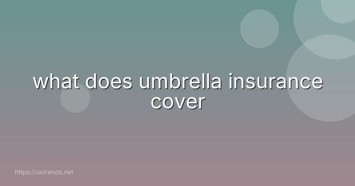 what does umbrella insurance cover