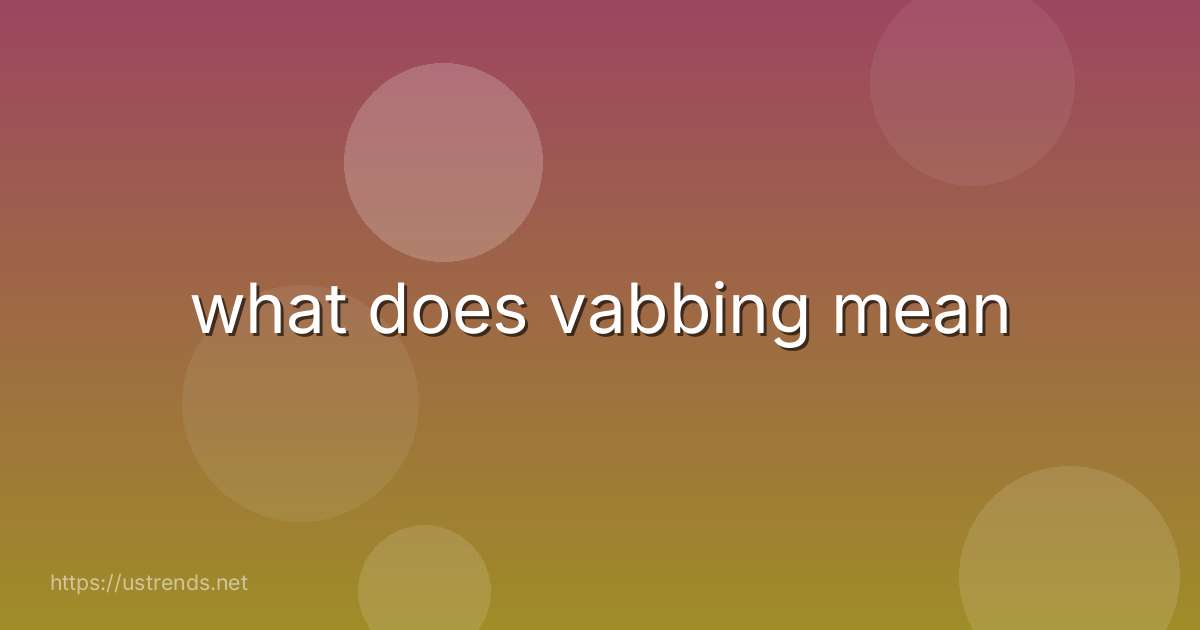 what does vabbing mean