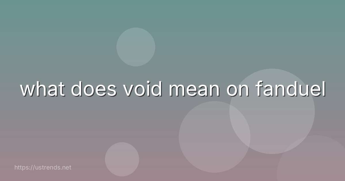 what does void mean on fanduel