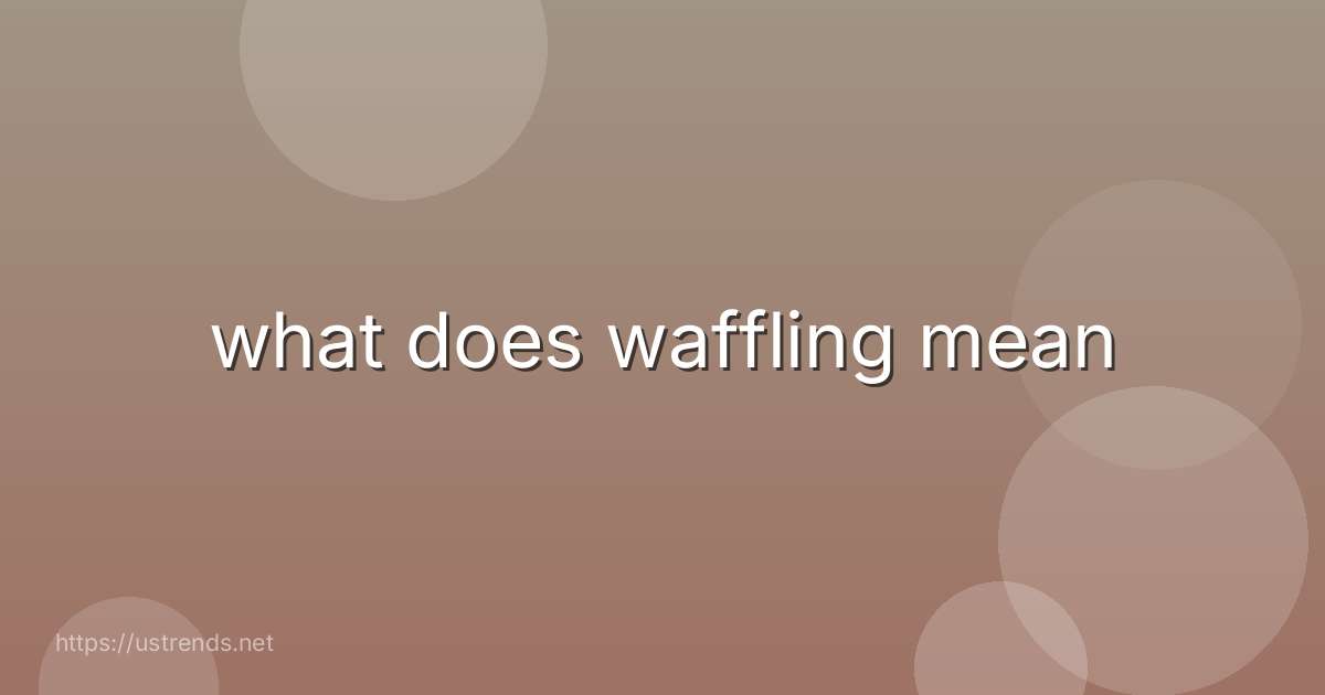 what does waffling mean