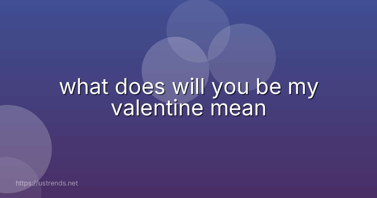 what does will you be my valentine mean