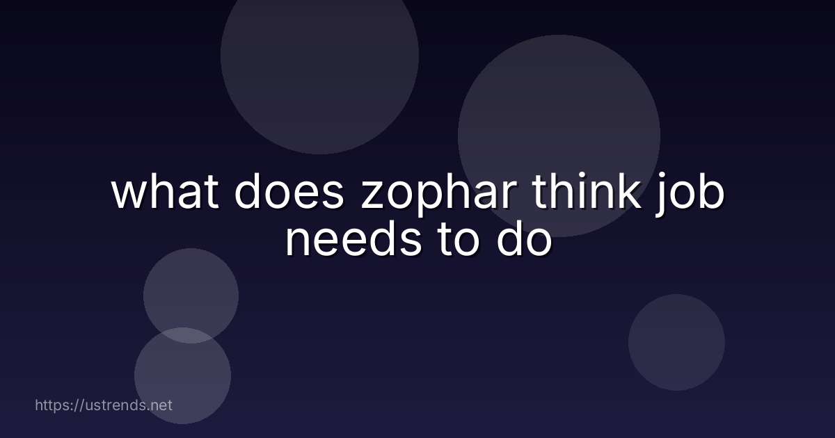 what does zophar think job needs to do