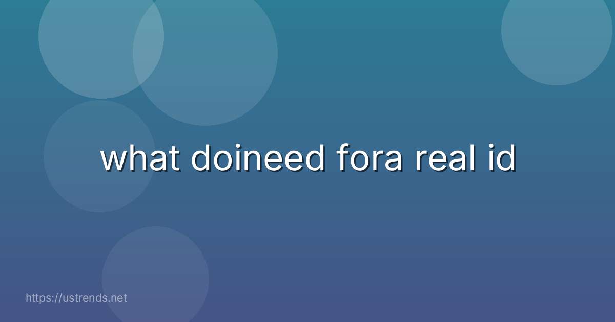 what doineed fora real id