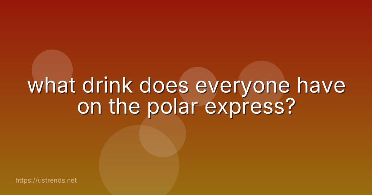 what drink does everyone have on the polar express?