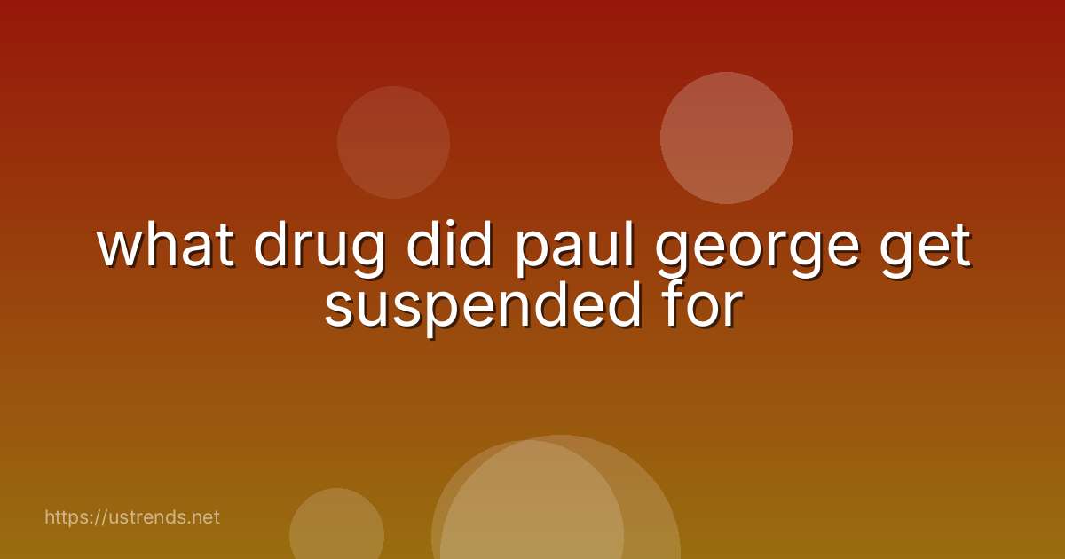 what drug did paul george get suspended for