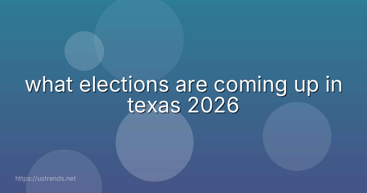 what elections are coming up in texas 2026