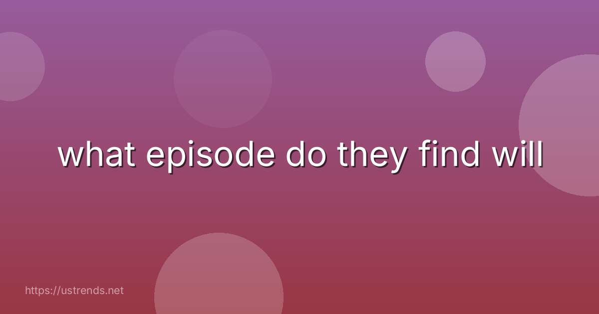 what episode do they find will