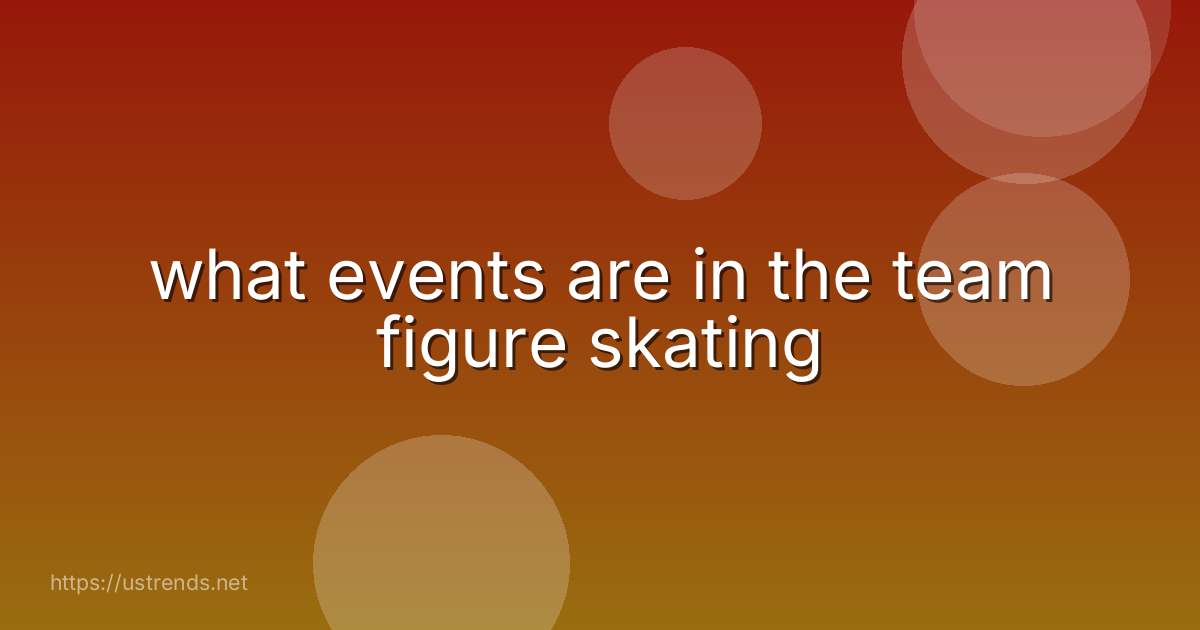 what events are in the team figure skating
