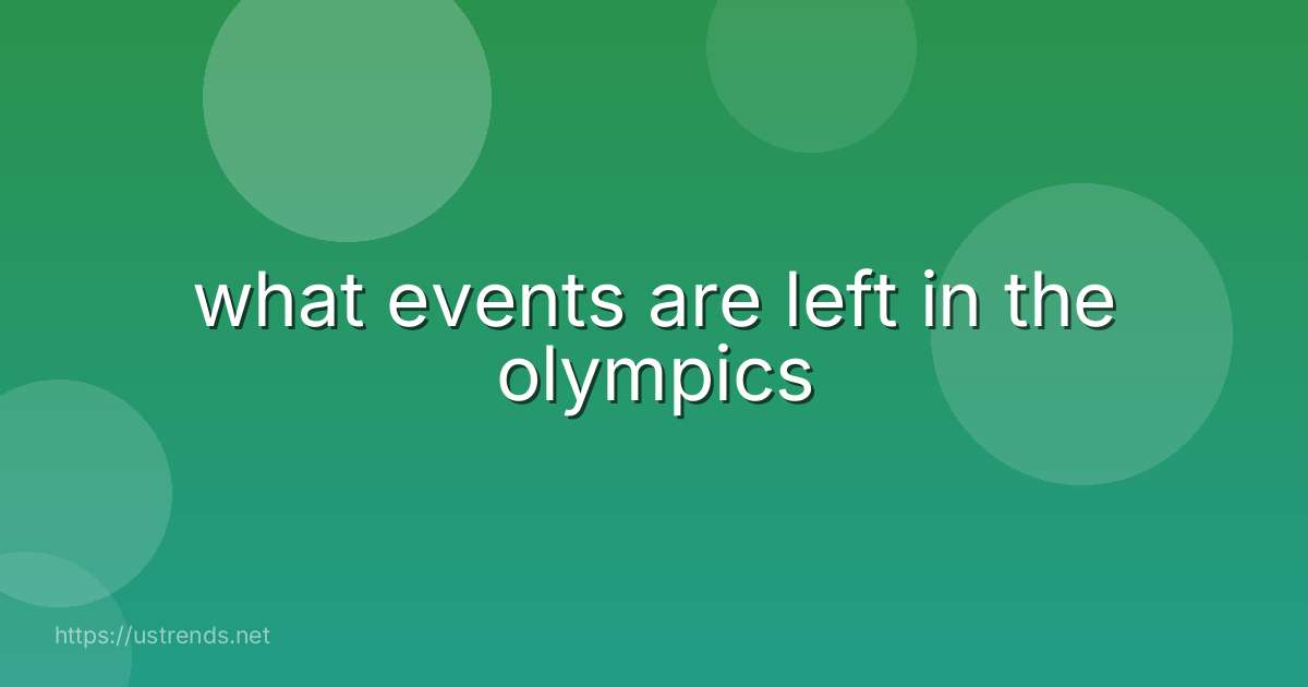 what events are left in the olympics