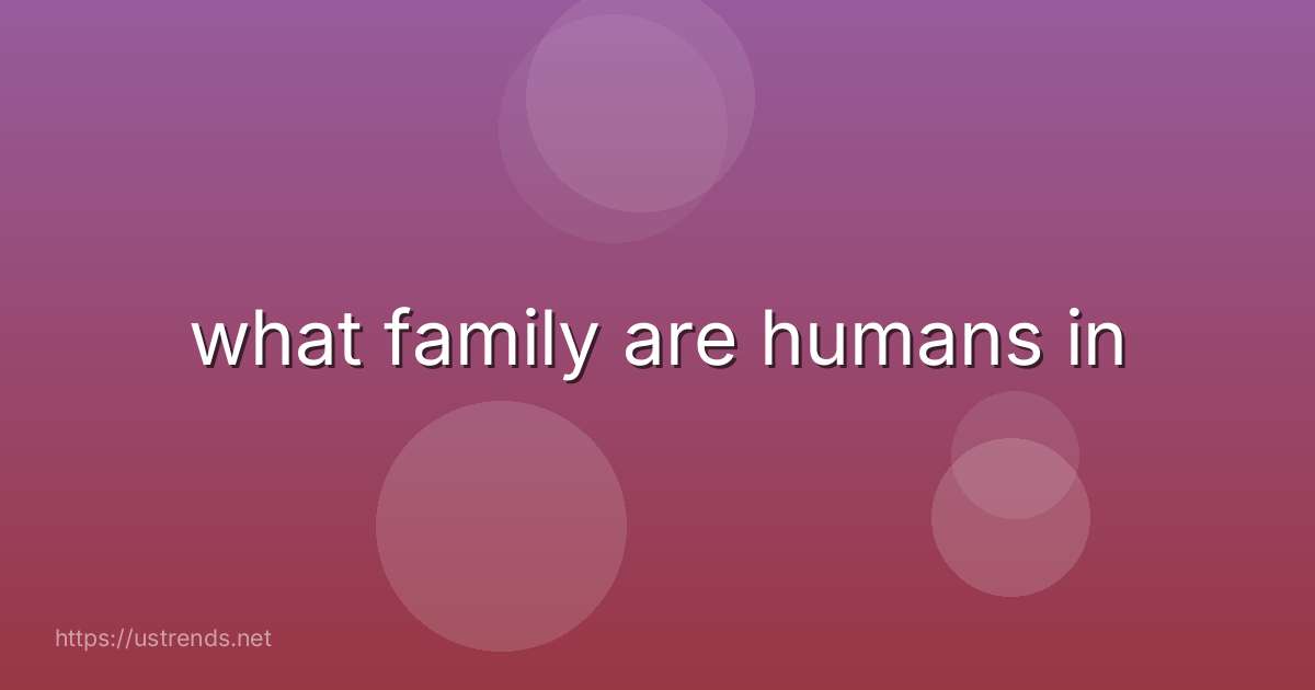 what family are humans in