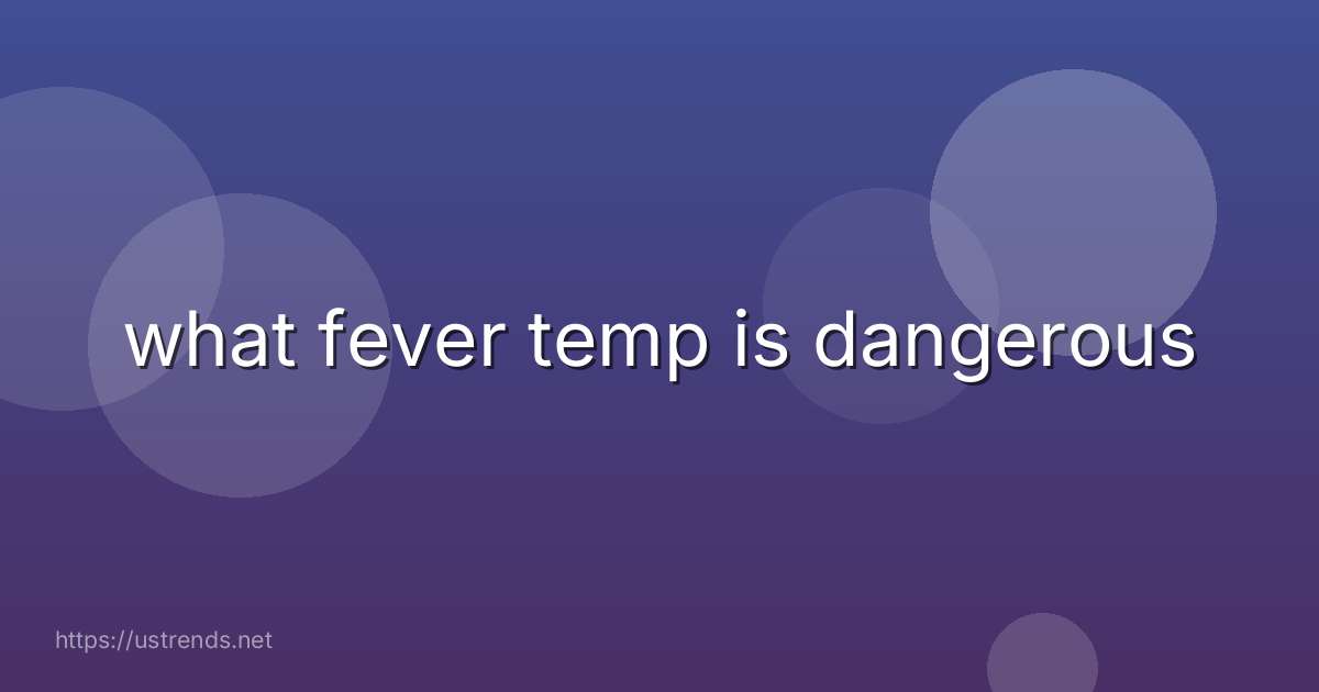 what fever temp is dangerous