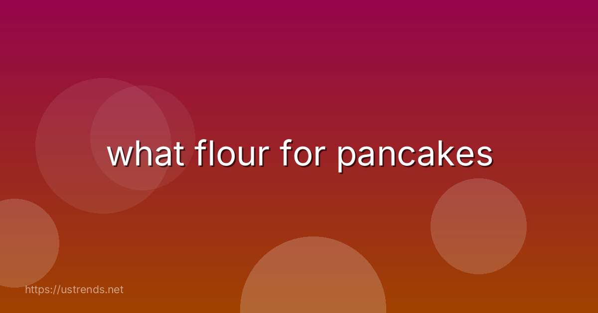 what flour for pancakes