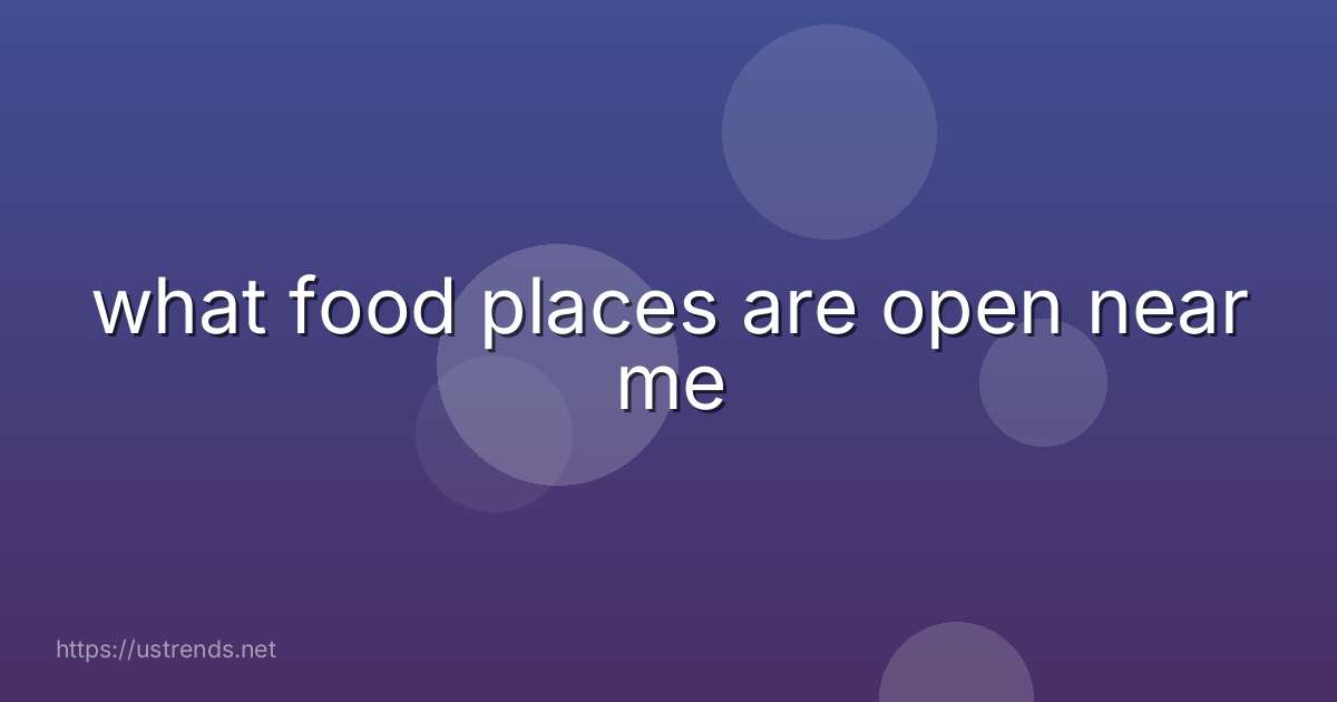 what food places are open near me