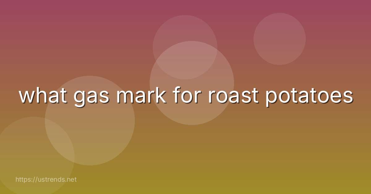 what gas mark for roast potatoes