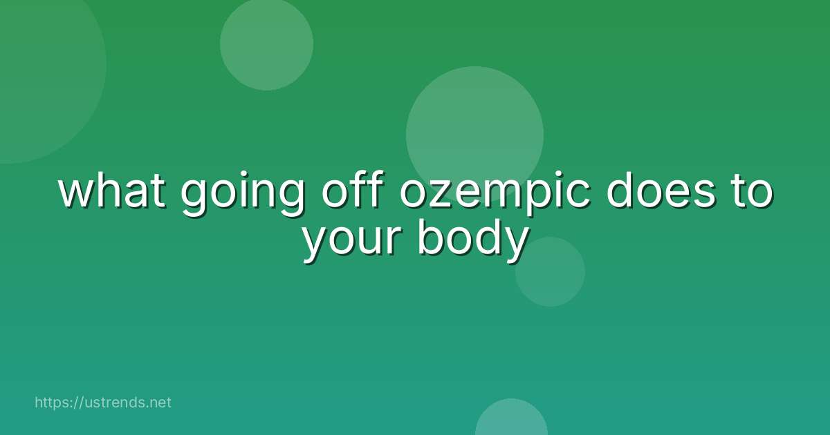 what going off ozempic does to your body