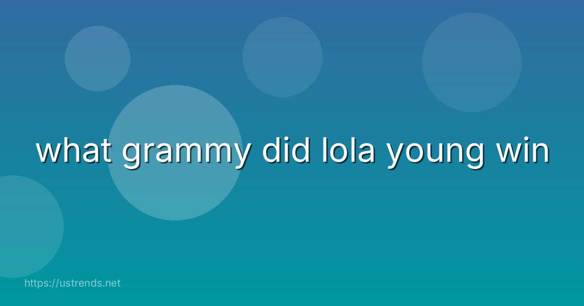 what grammy did lola young win