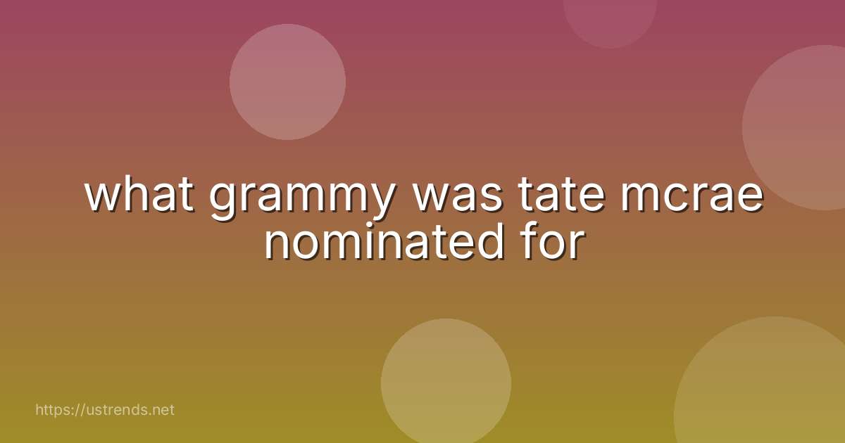 what grammy was tate mcrae nominated for